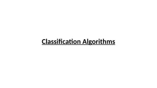 Classification Algorithms
 