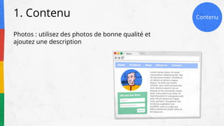 1. Contenu
Photos : utilisez des photos de bonne qualité et
ajoutez une description
ContenuConte
nu
Contenu
 