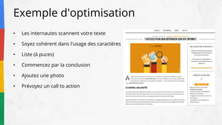 Exemple d'optimisation
• Les internautes scannent votre texte
• Soyez cohérent dans l'usage des caractères
• Liste (à puces)
• Commencez par la conclusion
• Ajoutez une photo
• Prévoyez un call to action
 