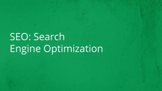 SEO: Search
Engine Optimization
 