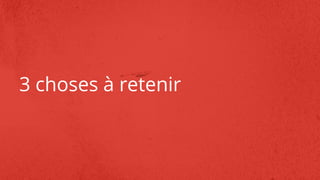 3 choses à retenir
 