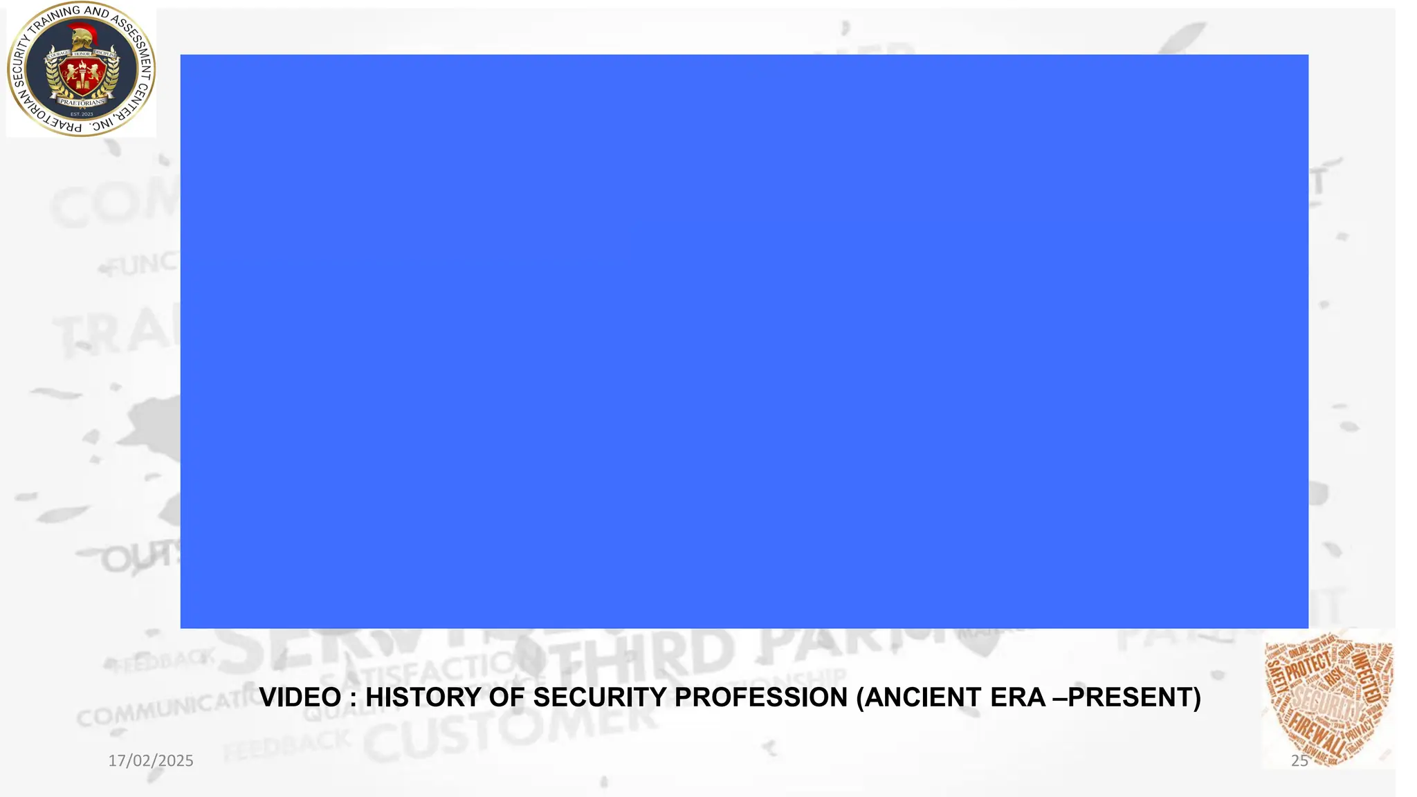 17/02/2025 25
VIDEO : HISTORY OF SECURITY PROFESSION (ANCIENT ERA –PRESENT)
 
