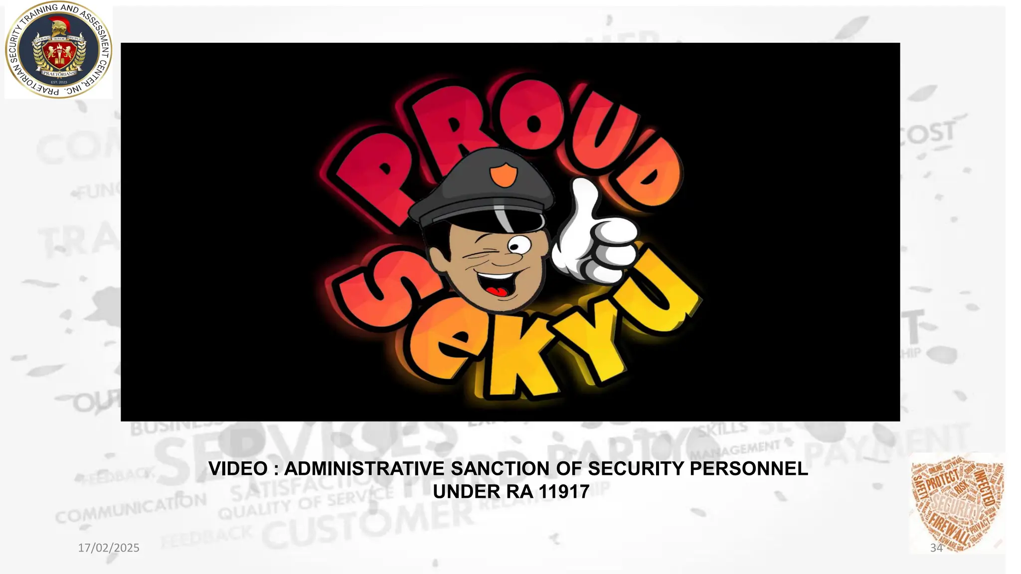 17/02/2025 34
VIDEO : ADMINISTRATIVE SANCTION OF SECURITY PERSONNEL
UNDER RA 11917
 