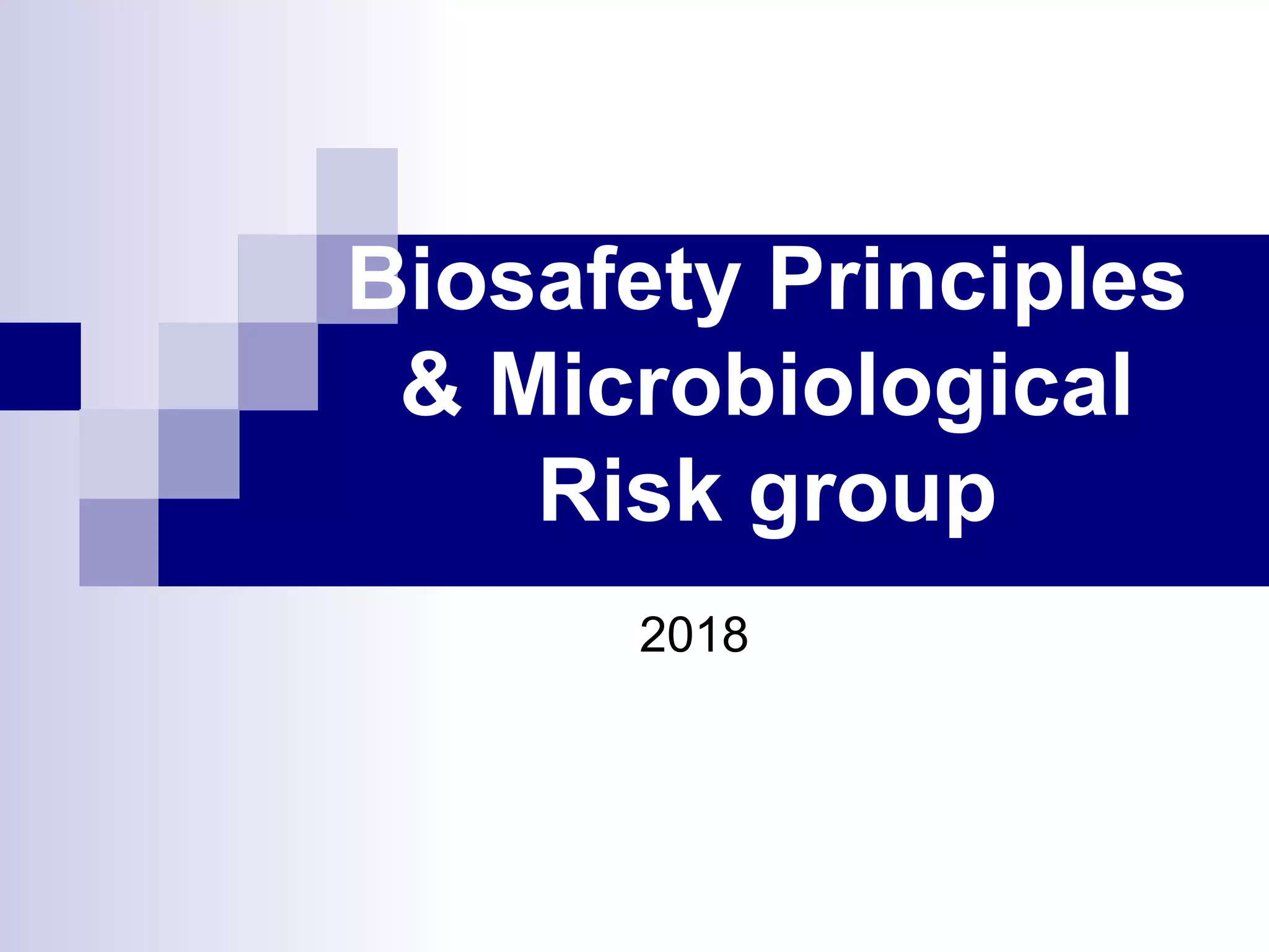 Microbiological Risk Module 3 biosafety principles & microbiologycal risk group 21 1-18 | PPT