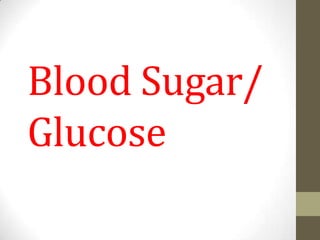 Blood Sugar/
Glucose

 