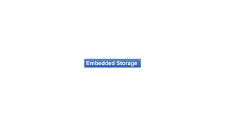 Embedded Storage
 