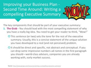 Improving your Business Plan -
Second Time Around: Writing a
compelling Executive Summary
The key components that should b...