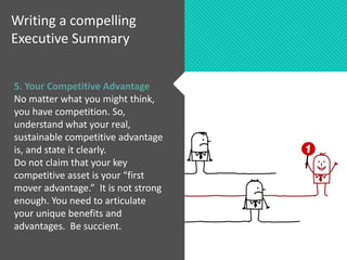 5. Your Competitive Advantage
No matter what you might think,
you have competition. So,
understand what your real,
sustain...
