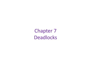 Chapter 7
Deadlocks
 