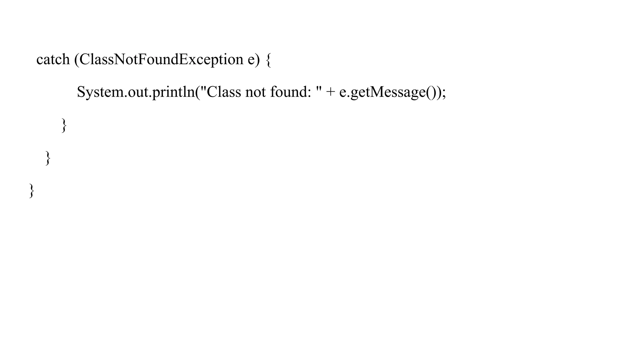catch (ClassNotFoundException e) {
System.out.println("Class not found: " + e.getMessage());
}
}
}
 