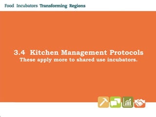 Click Here to Type
3.4 Kitchen Management Protocols
These apply more to shared use incubators.
 