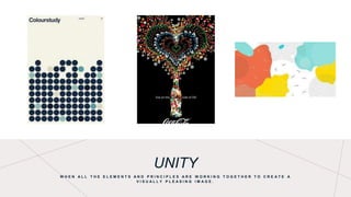 UNITY
W H E N A L L T H E E L E M E N T S A N D P R I N C I P L E S A R E W O R K I N G T O G E T H E R T O C R E A T E A
V I S U A L L Y P L E A S I N G I M A G E .
 