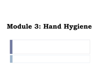 Module 3: Hand Hygiene
 