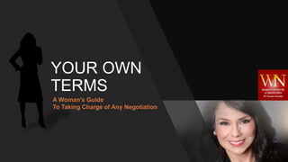 YOUR OWN
TERMS
A Woman's Guide
To Taking Charge of Any Negotiation
 