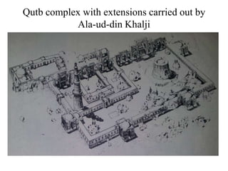 Qutb complex with extensions carried out by
           Ala-ud-din Khalji
 