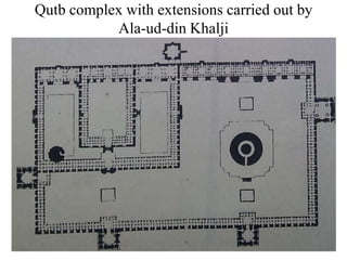 Qutb complex with extensions carried out by
           Ala-ud-din Khalji
 