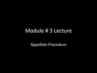 Module # 3 Lecture Appellate Procedure 