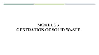 MODULE 3
GENERATION OF SOLID WASTE
 