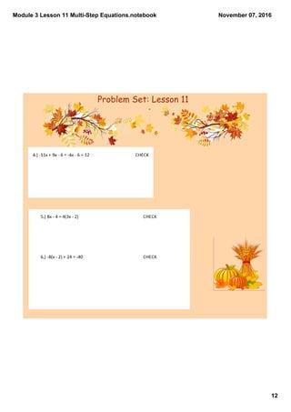 Module 3 Lesson 11 Multi­Step Equations.notebook
12
November 07, 2016
Problem Set: Lesson 11
 