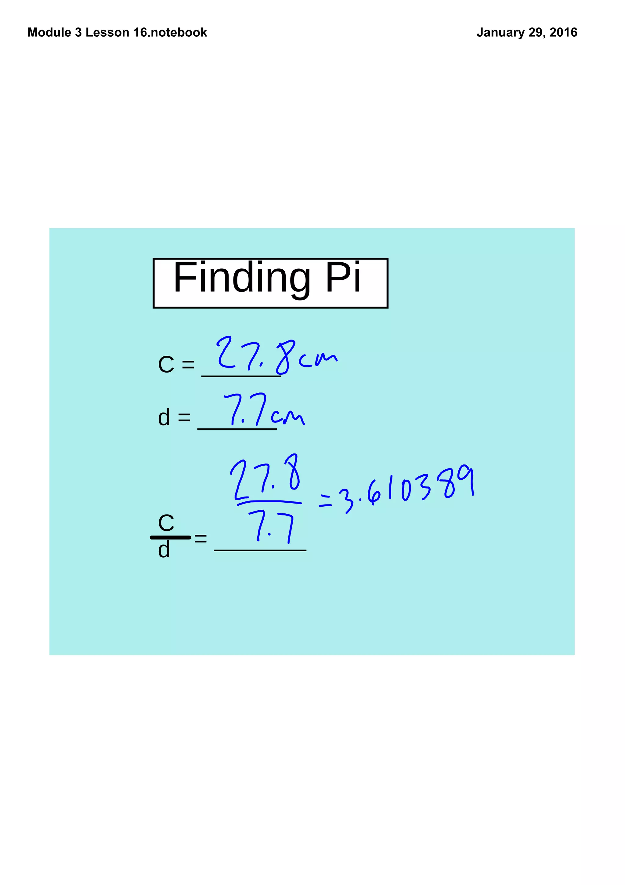 Module 3 Lesson 16.notebook January 29, 2016
Finding Pi
C = ______
d = ______
C
d = _______
 
