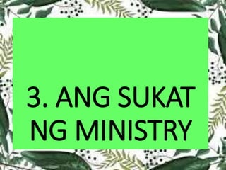 3. ANG SUKAT
NG MINISTRY
 