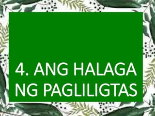 4. ANG HALAGA
NG PAGLILIGTAS
 