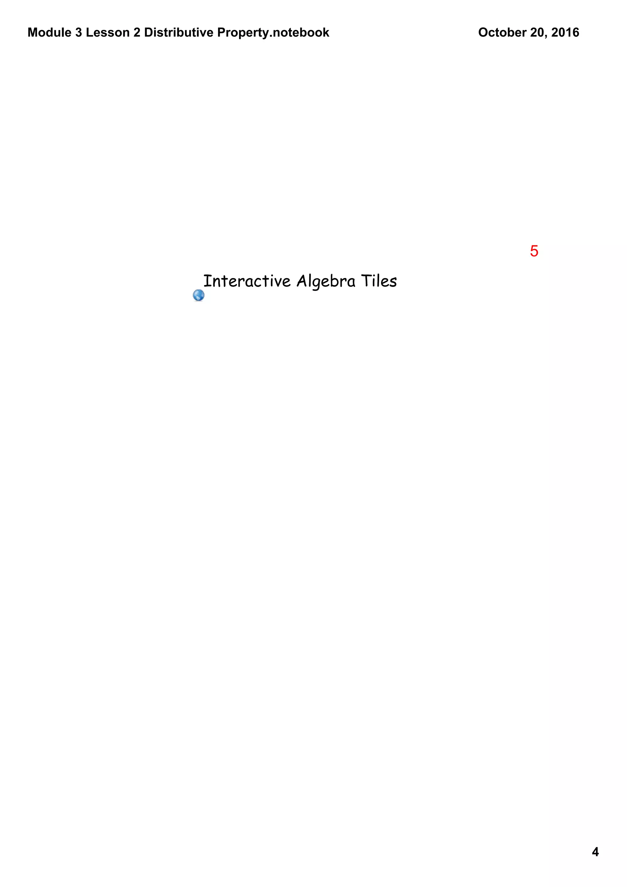 Module 3 Lesson 2 Distributive Property.notebook
4
October 20, 2016
Interactive Algebra Tiles
5