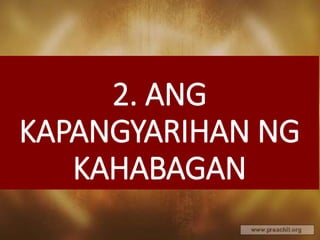 2. ANG
KAPANGYARIHAN NG
KAHABAGAN
 