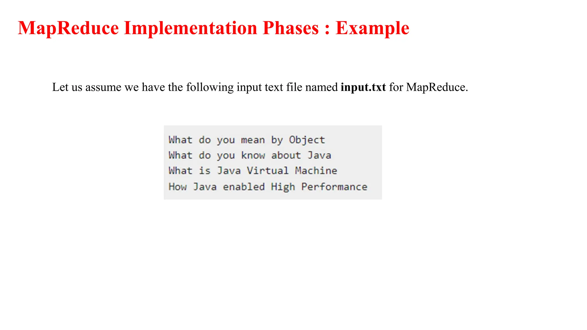 MapReduce Implementation Phases : Example
Let us assume we have the following input text file named input.txt for MapReduce.
 