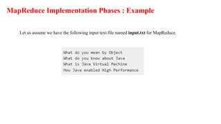 MapReduce Implementation Phases : Example
Let us assume we have the following input text file named input.txt for MapReduce.
 