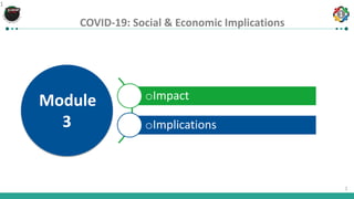 1
1
COVID-19: Social & Economic Implications
1
oImpact
oImplications
Module
3
 