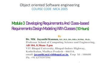 Object oriented Software engineering
COURSE CODE :MCA 2005
1
Module3 Developing Requirements And Class-based
Requirements DesignModeling WithClasses(10Hours)
 