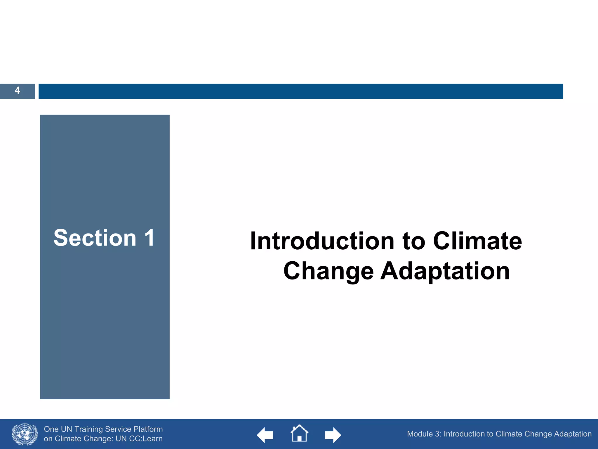 One UN Training Service Platform 
on Climate Change: UN CC:Learn 
Introduction to Climate 
Change Adaptation 
Section 1 
Module 3: Introduction to Climate Change Adaptation 
4 
 
