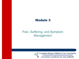 Module 3
Pain, Suffering, and Symptom
Management
 