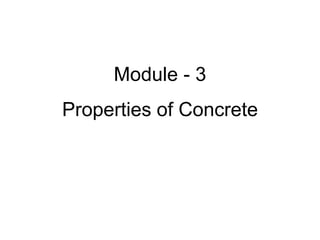 Module - 3
Properties of Concrete
 