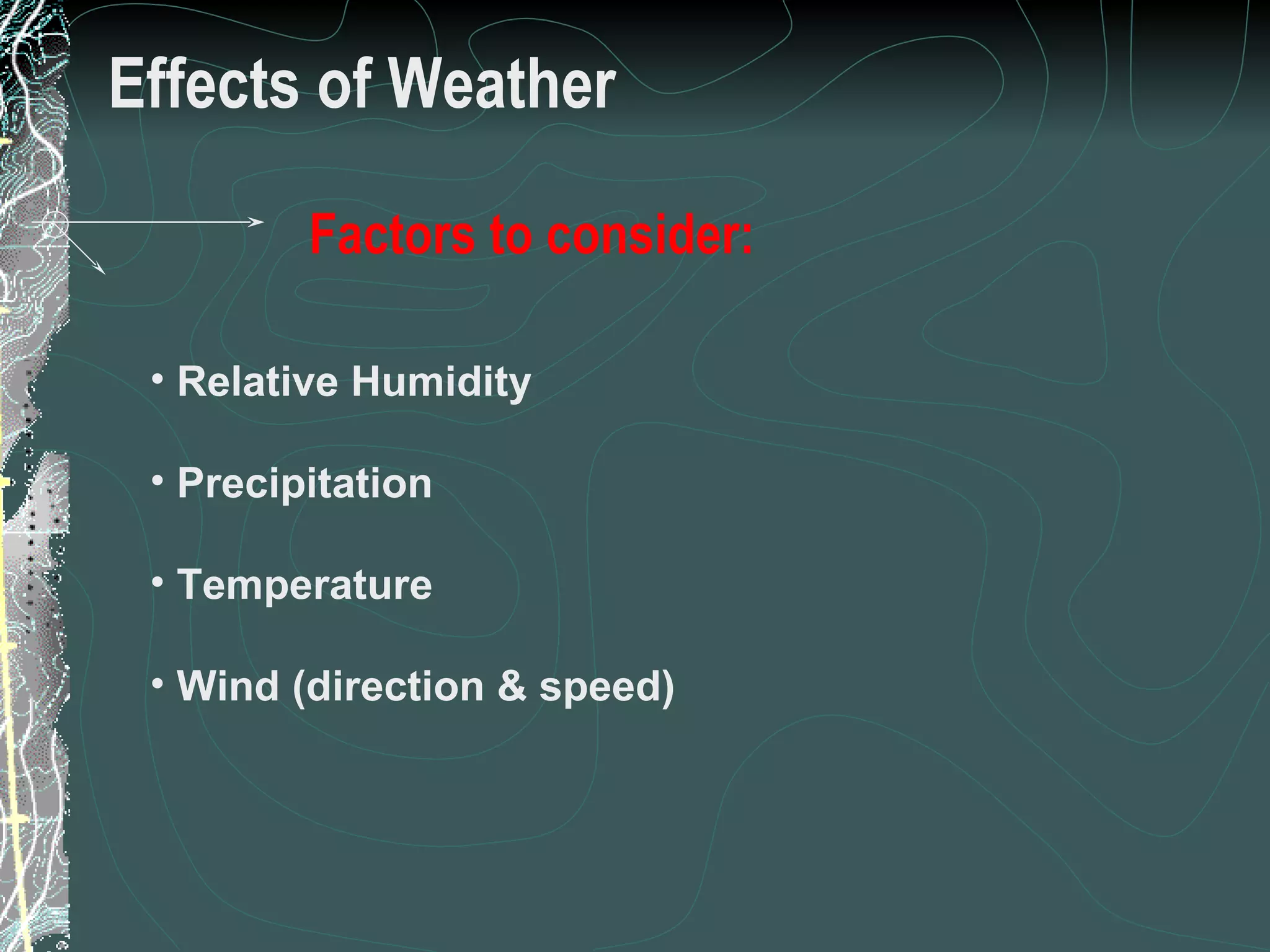 Effects of Weather Relative Humidity Precipitation Temperature Wind (direction & speed) 17 of 31 Low Complexity Prescribed Burn Worker Factors to consider: 