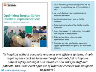#S4CA @sch4change
“In hospitals without adequate resources and efficient systems, simply
requiring the checklist to be use...