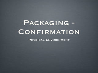 Packaging - Confirmation ,[object Object]