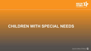CHILDREN WITH SPECIAL NEEDS
 
