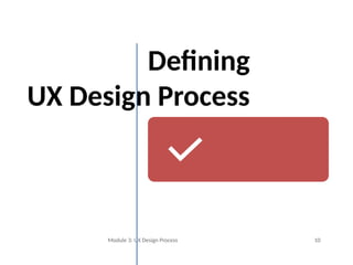 Module3UX Design Process_V1.2byAbhi (1).pptx