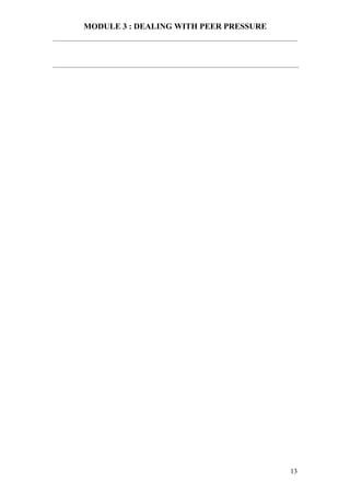 MODULE 3 : DEALING WITH PEER PRESSURE




                                        13
 