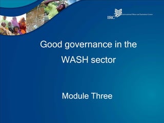 Good governance in the WASH sector Module Three 