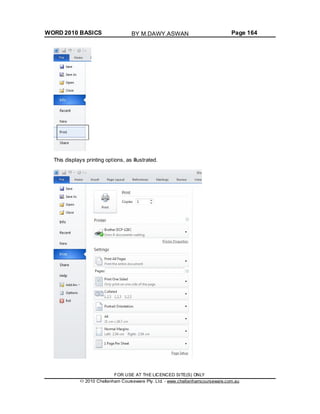 WORD 2010 BASICS Page 164
This displays printing options, as illustrated.
FOR USE AT THE LICENCED SITE(S) ONLY
2010 Cheltenham Courseware Pty. Ltd. - www.cheltenhamcourseware.com.au
BY M.DAWY.ASWAN
 