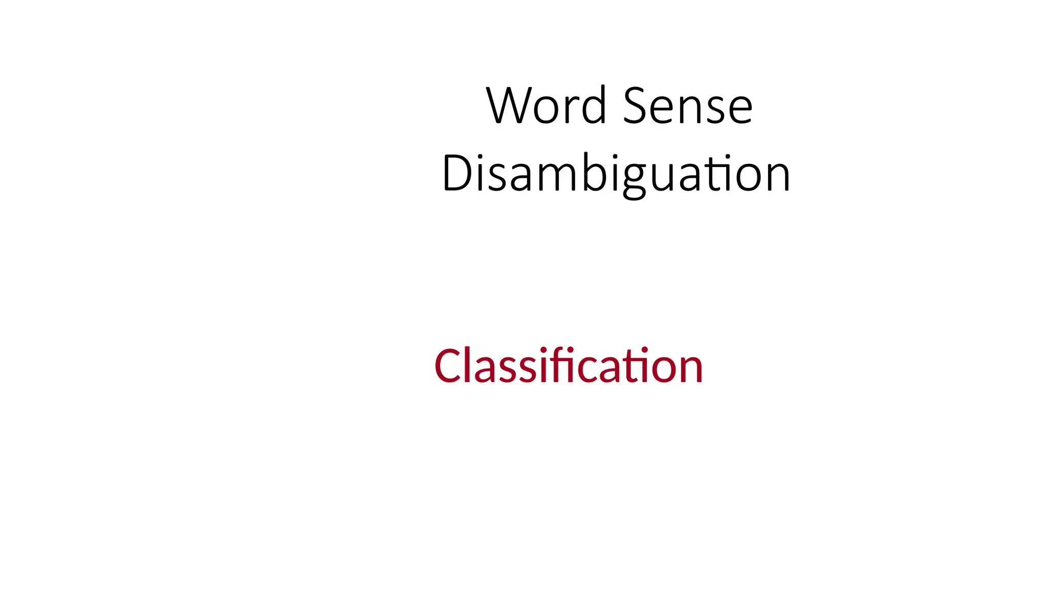 Word Sense
Disambiguation
Classification
 