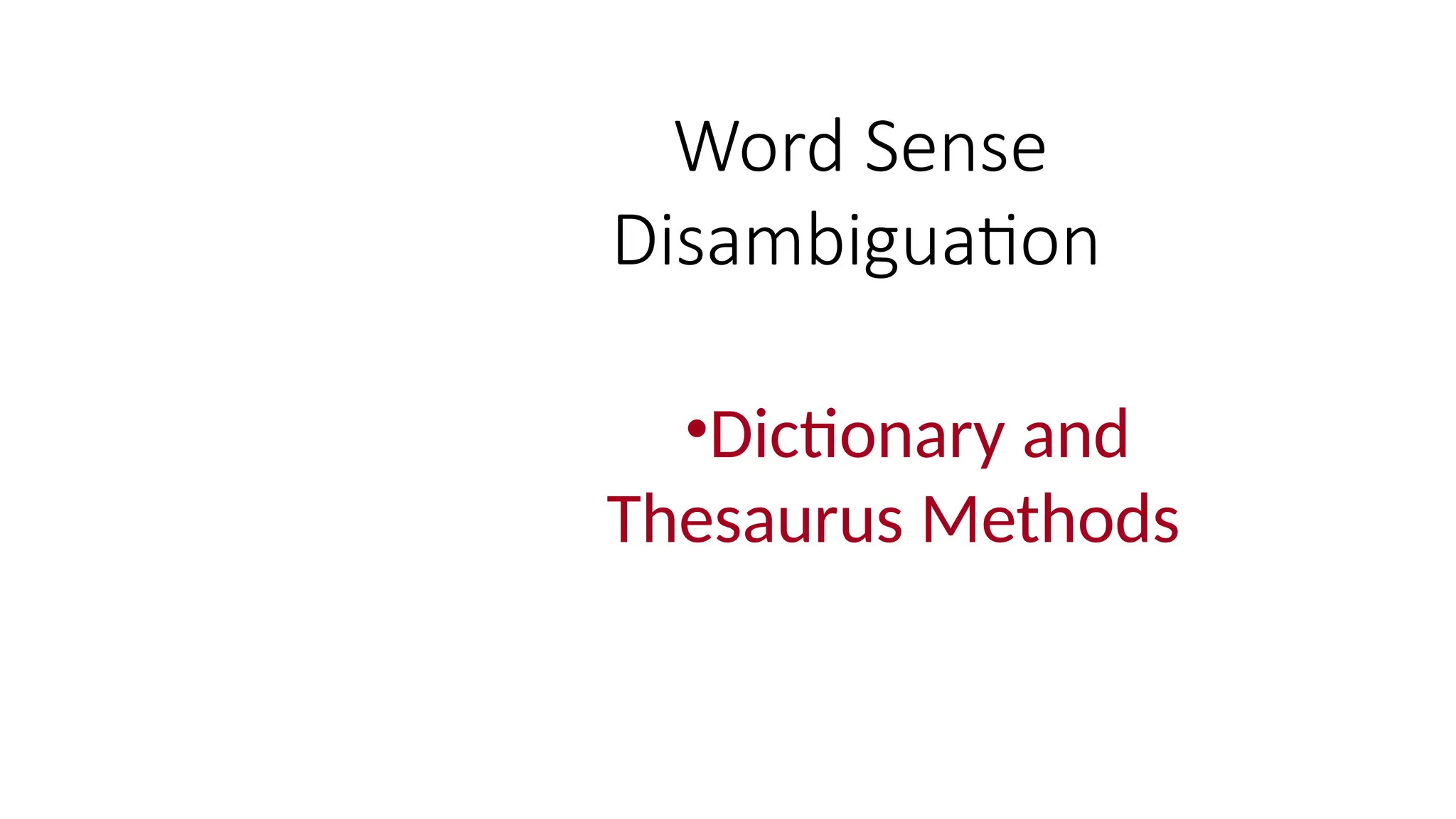 Word Sense
Disambiguation
•Dictionary and
Thesaurus Methods
 