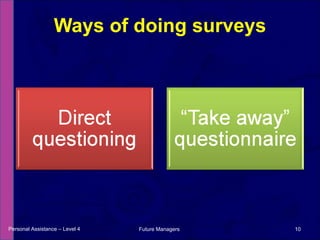 Ways of doing surveys Personal Assistance – Level 4 Future Managers  