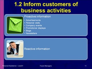 1.2 Inform customers of business activities Personal Assistance – Level 4 Future Managers  