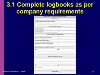 3.1 Complete logbooks as per company requirements Personal Assistance – Level 4 Future Managers  