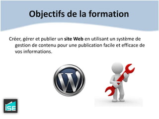 Objectifs de la formationCréer, gérer et publier un site Web en utilisant un système de gestion de contenu pour une publication facile et efficace de vos informations.