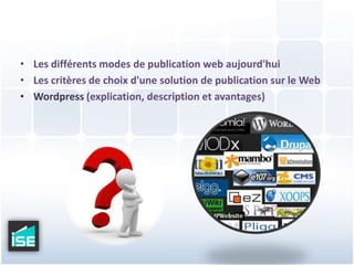 Les différents modes de publication web aujourd'huiLes critères de choix d'une solution de publication sur le WebWordpress (explication, description et avantages)